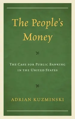 L'argent du peuple : Les arguments en faveur d'une banque publique aux États-Unis - The People's Money: The Case for Public Banking in the United States