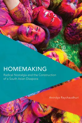 L'art ménager : La nostalgie radicale et la construction d'une diaspora sud-asiatique - Homemaking: Radical Nostalgia and the Construction of a South Asian Diaspora