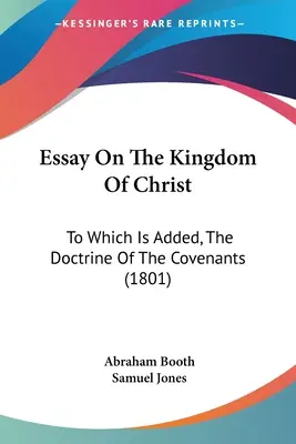 Essai sur le royaume du Christ : A quoi s'ajoute la doctrine des alliances (1801) - Essay On The Kingdom Of Christ: To Which Is Added, The Doctrine Of The Covenants (1801)