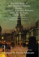 Le Livre MX des nouvelles histoires de Sherlock Holmes - Partie XVIII : Tout ce qui reste ... . Doit être la vérité (1899-1925) - The MX Book of New Sherlock Holmes Stories Part XVIII: Whatever Remains . . . Must Be the Truth (1899-1925)