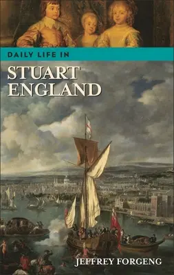 La vie quotidienne dans l'Angleterre des Stuart - Daily Life in Stuart England