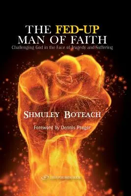 L'homme de foi qui en a marre : Le défi de Dieu face à la souffrance et à la tragédie - The Fed-Up Man of Faith: Challenging God in the Face of Suffering and Tragedy