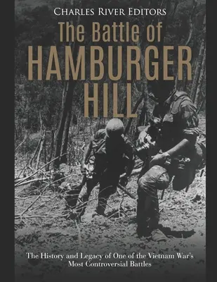 La bataille de Hamburger Hill : L'histoire et l'héritage de l'une des batailles les plus controversées de la guerre du Viêt Nam - The Battle of Hamburger Hill: The History and Legacy of One of the Vietnam War's Most Controversial Battles