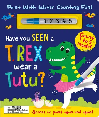 Avez-vous vu un T. Rex porter un tutu ? - Peindre avec de l'eau Compter, c'est amusant ! - Have You Seen a T. Rex Wear a Tutu? - Paint with Water Counting Fun!