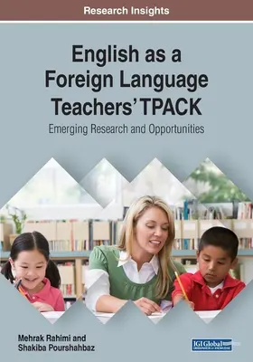 TPACK des enseignants d'anglais langue étrangère : recherches et opportunités émergentes - English as a Foreign Language Teachers' TPACK: Emerging Research and Opportunities