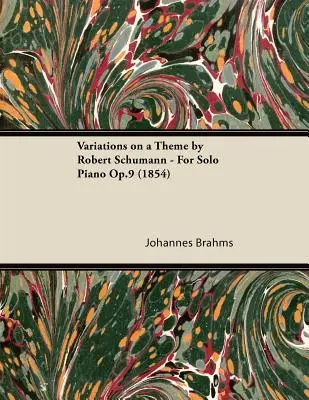 Variations sur un thème de Robert Schumann - Pour piano seul Op.9 (1854) - Variations on a Theme by Robert Schumann - For Solo Piano Op.9 (1854)