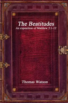 Les Béatitudes : Exposé de Matthieu 5:1-12 - The Beatitudes: An exposition of Matthew 5:1-12