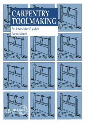 La fabrication d'outils de menuiserie : Guide de l'instructeur - Carpentry Toolmaking: An Instructors Guide