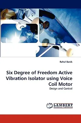 Isolateur vibratoire actif à six degrés de liberté utilisant un moteur à bobine mobile - Six Degree of Freedom Active Vibration Isolator Using Voice Coil Motor