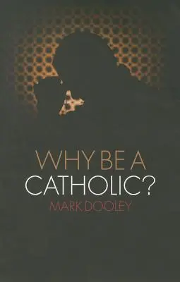 Pourquoi être catholique ? - Why Be a Catholic?