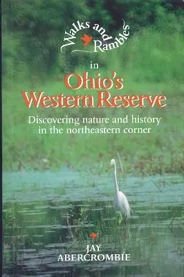 Promenades et randonnées dans la réserve occidentale de l'Ohio : Découverte de la nature et de l'histoire dans le nord-est de l'Ohio - Walks and Rambles in Ohio's Western Reserve: Discovering Nature and History in the Northeastern Corner