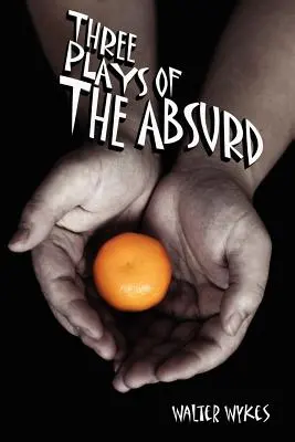 Trois pièces de théâtre absurdes - Three Plays of the Absurd