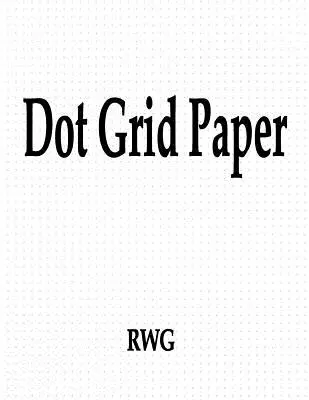 Papier quadrillé : 100 pages 8.5 X 11 - Dot Grid Paper: 100 Pages 8.5 X 11