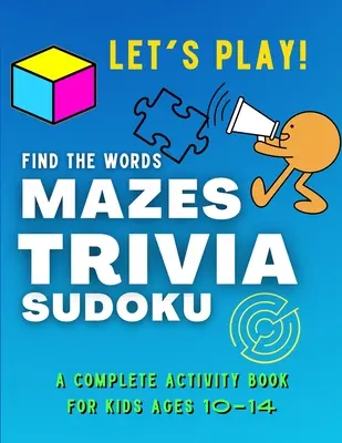 Jouons ! Trouvez les mots, MAZES, TRIVIA, SUDOKU - Un livre d'activités complet pour les enfants de 10 à 14 ans : Une collection de jeux étonnants et amusants pour les enfants. - Let's PLAY! Find The Words, MAZES, TRIVIA, SUDOKU - A COMPLETE Activity Book For Kids ages 10-14: A Collection of Amazing and Fun GAMES for KIDS Puzzl