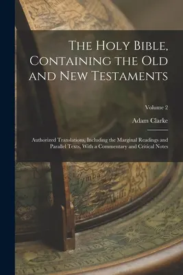 La Sainte Bible, contenant l'Ancien et le Nouveau Testament : Traductions autorisées, y compris les lectures marginales et les textes parallèles, avec un commentaire - The Holy Bible, Containing the Old and New Testaments: Authorized Translations, Including the Marginal Readings and Parallel Texts, With a Commentary