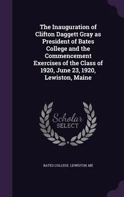 L'inauguration de Clifton Daggett Gray en tant que président du Bates College et les exercices de remise des diplômes de la promotion de 1920, 23 juin 1920, Lewiston, M - The Inauguration of Clifton Daggett Gray as President of Bates College and the Commencement Exercises of the Class of 1920, June 23, 1920, Lewiston, M