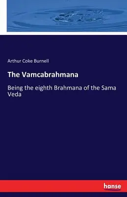 Le Vamcabrahmana : le huitième brahmana du Sama Veda - The Vamcabrahmana: Being the eighth Brahmana of the Sama Veda