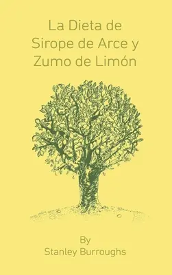 La Dieta de Sirope de Arce y Zumo de Limon (Le Maître Purificateur, édition espagnole) - La Dieta de Sirope de Arce y Zumo de Limon (The Master Cleanser, Spanish Edition)