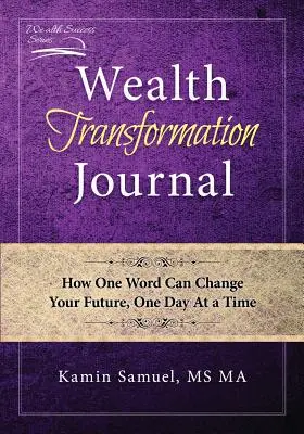 Journal de transformation de la richesse : Comment un mot peut changer votre avenir, un jour à la fois - Wealth Transformation Journal: How One Word Can Change Your Future, One Day At a Time