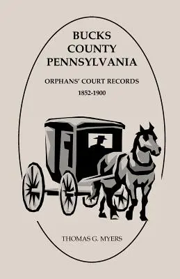 Comté de Bucks, Pennsylvanie, archives du tribunal des orphelins : 1852-1900 - Bucks County, Pennsylvania, Orphans' Court Records: 1852-1900