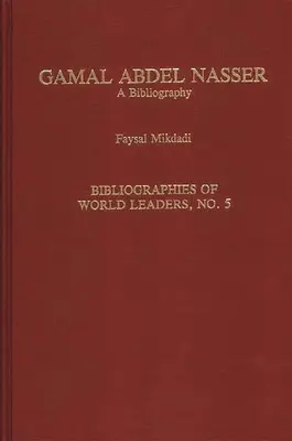 Gamal Abdel Nasser : Bibliographie - Gamal Abdel Nasser: A Bibliography