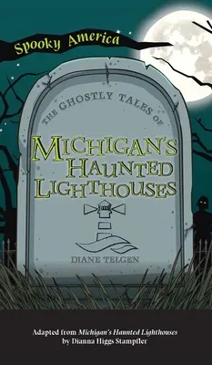 Histoires de fantômes des phares hantés du Michigan - Ghostly Tales of Michigan's Haunted Lighthouses