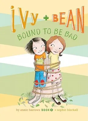 Le lierre et le haricot, un malheur qui s'annonce : #5 - Ivy and Bean Bound to Be Bad: #5