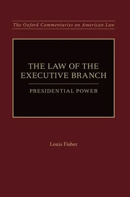 Le droit du pouvoir exécutif : Le pouvoir présidentiel - Law of the Executive Branch: Presidential Power