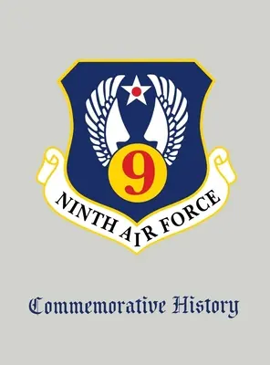 La neuvième armée de l'air : Histoire commémorative - Ninth Air Force: Commemorative History