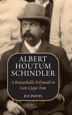 Albert Houtum Schindler : Un remarquable polymathe dans l'Iran de la fin du Qajar - Albert Houtum Schindler: A Remarkable Polymath in Late-Qajar Iran