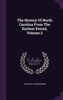 L'histoire de la Caroline du Nord depuis la période la plus ancienne, volume 2 - The History Of North Carolina From The Earliest Period, Volume 2