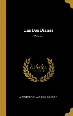 Las Dos Dianas ; Volume I - Las Dos Dianas; Volume I