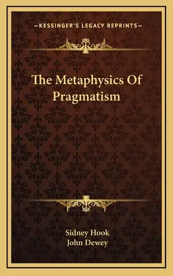 La métaphysique du pragmatisme - The Metaphysics Of Pragmatism