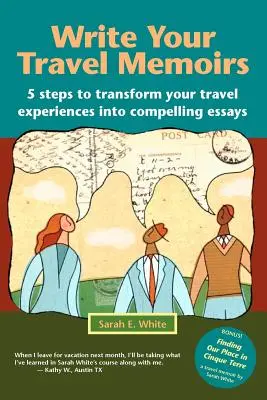 Écrivez vos mémoires de voyage : 5 étapes pour transformer vos expériences de voyage en essais convaincants - Write Your Travel Memoirs: 5 Steps to Transform Your Travel Experiences Into Compelling Essays