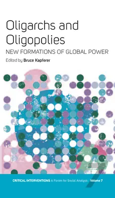 Oligarques et oligopoles : Les nouvelles formations du pouvoir mondial - Oligarchs and Oligopolies: New Formations of Global Power
