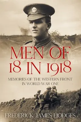 Hommes de 18 ans en 1918 : Souvenirs du front occidental de la Première Guerre mondiale - Men of 18 in 1918: Memories of the Western Front in World War One