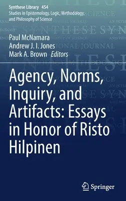 Agence, normes, enquête et artefacts : Essais en l'honneur de Risto Hilpinen - Agency, Norms, Inquiry, and Artifacts: Essays in Honor of Risto Hilpinen
