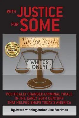 Avec justice pour certains : Les procès criminels à forte connotation politique du début du XXe siècle qui ont contribué à façonner l'Amérique d'aujourd'hui - With Justice for Some: Politically Charged Criminal Trials in the Early 20th Century That Helped Shape Today's America