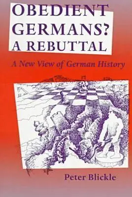 Des Allemands obéissants ? une réfutation : Une nouvelle vision de l'histoire allemande - Obedient Germans? a Rebuttal: A New View of German History