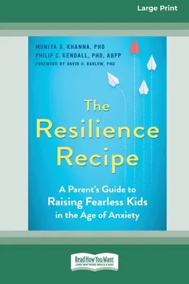 La recette de la résilience : Guide à l'intention des parents pour élever des enfants sans peur à l'ère de l'anxiété [Édition 16 pt à gros caractères]. - The Resilience Recipe: A Parent's Guide to Raising Fearless Kids in the Age of Anxiety [Large Print 16 Pt Edition]