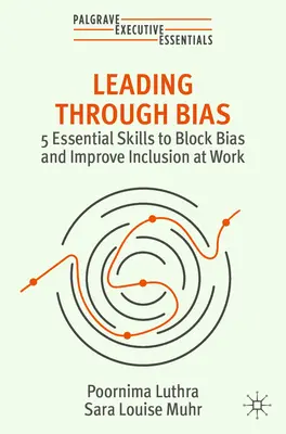 Leading Through Bias : 5 compétences essentielles pour bloquer les préjugés et améliorer l'inclusion au travail - Leading Through Bias: 5 Essential Skills to Block Bias and Improve Inclusion at Work