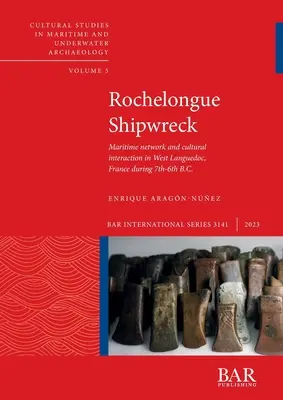 Naufrage de Rochelongue : Réseau maritime et interaction culturelle dans le Languedoc occidental (France) aux VIIe et VIe siècles avant J.-C. - Rochelongue Shipwreck: Maritime network and cultural interaction in West Languedoc, France during 7th-6th centuries B.C.