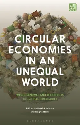 Economies circulaires dans un monde inégal : Déchets, renouvellement et effets de la circularité mondiale - Circular Economies in an Unequal World: Waste, Renewal and the Effects of Global Circularity