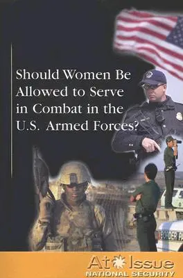 Les femmes devraient-elles être autorisées à servir au combat dans les forces armées américaines ? - Should Women Be Allowed to Serve in Combat in the U.S. Armed Forces?