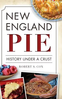 La tarte de la Nouvelle-Angleterre : L'histoire sous la croûte - New England Pie: History Under a Crust
