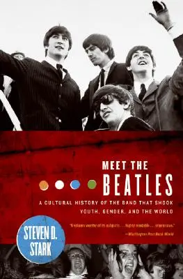 Rencontre avec les Beatles : Une histoire culturelle du groupe qui a bouleversé la jeunesse, le genre et le monde - Meet the Beatles: A Cultural History of the Band That Shook Youth, Gender, and the World