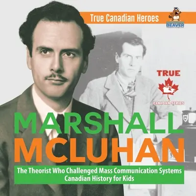 Marshall McLuhan - Le théoricien qui a remis en question les systèmes de communication de masse Histoire canadienne pour les jeunes Vrais héros canadiens - Marshall McLuhan - The Theorist Who Challenged Mass Communication Systems Canadian History for Kids True Canadian Heroes