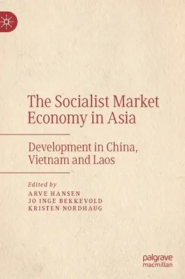 L'économie socialiste de marché en Asie : Le développement en Chine, au Vietnam et au Laos - The Socialist Market Economy in Asia: Development in China, Vietnam and Laos