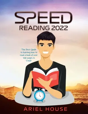 Le meilleur guide pour apprendre à lire un livre de plus de 100 pages en 1 heure - Speed Reading 2022: The Best Guide to learning how to read a book of over 100 pages in 1 hour