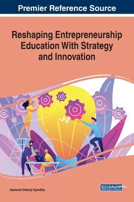 Remodeler l'enseignement de l'entrepreneuriat par la stratégie et l'innovation - Reshaping Entrepreneurship Education With Strategy and Innovation